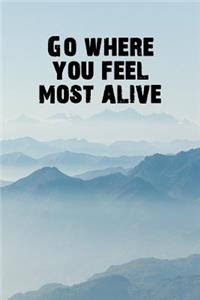 Go Where You Feel Most Alive