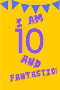 I Am 10 and Fantastic!