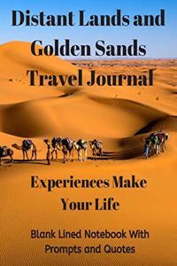 Distant Lands and Golden Sands Travel Journal - Experiences Make Your Life. Blank Lined Notebook with Prompts and Quotes