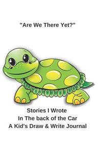 Are We There Yet? Stories I Wrote in the Back of the Car a Kid's Draw & Write Journal