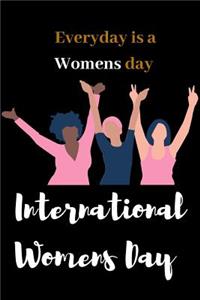 International Women's Day, Everyday is a Women's Day