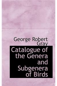 Catalogue of the Genera and Subgenera of Birds