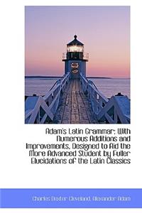 Adam's Latin Grammar with Numerous Additions and Improvements