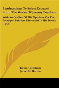 Benthamiana Or Select Extracts From The Works Of Jeremy Bentham