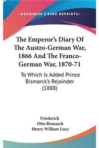 The Emperor's Diary of the Austro-German War, 1866 and the Franco-German War, 1870-71