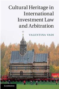 Cultural Heritage in International Investment Law and Arbitration