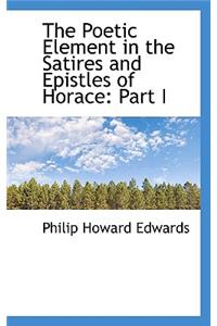 The Poetic Element in the Satires and Epistles of Horace