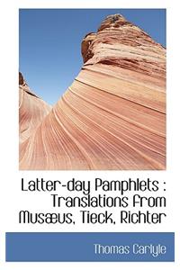 Latter-Day Pamphlets: Translations from Mus Us, Tieck, Richter