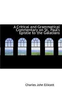 A Critical and Grammatical Commentary on St. Paul's Epistle to the Galatians