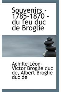 Souvenirs - 1785-1870 - Du Feu Duc de Broglie