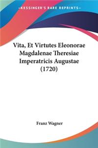 Vita, Et Virtutes Eleonorae Magdalenae Theresiae Imperatricis Augustae (1720)