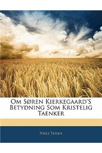 Om Soren Kierkegaard's Betydning SOM Kristelig Taenker