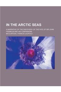 In the Arctic Seas; A Narrative of the Discovery of the Fate of Sir John Franklin and His Companions