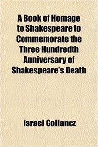 A Book of Homage to Shakespeare to Commemorate the Three Hundredth Anniversary of Shakespeare's Death