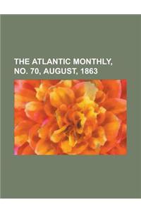 The Atlantic Monthly, No. 70, August, 1863 Volume 12
