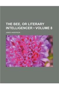 The Bee, or Literary Intelligencer (Volume 8)