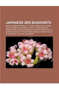 Japanese Zen Buddhists: Matsuo Bash, D Gen, D. T. Suzuki, Masao Abe, Ichir Ozawa, Sokei-An, Shunryu Suzuki, Taizan Maezumi, Hakuin Ekaku