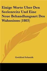 Einige Worte Uber Den Seelenreitz Und Eine Neue Behandlungsart Des Wahnsinns (1803)