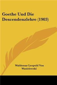 Goethe Und Die Descendenzlehre (1903)
