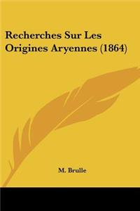 Recherches Sur Les Origines Aryennes (1864)