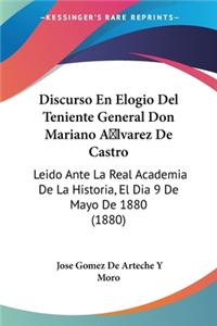 Discurso En Elogio Del Teniente General Don Mariano A lvarez De Castro
