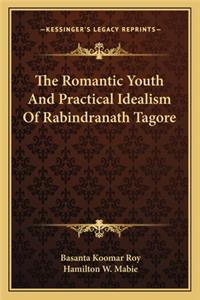 Romantic Youth and Practical Idealism of Rabindranath Tagore