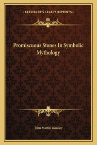 Promiscuous Stones in Symbolic Mythology