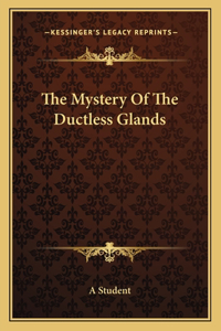 Mystery Of The Ductless Glands