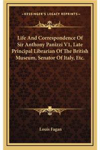 Life and Correspondence of Sir Anthony Panizzi V1, Late Principal Librarian of the British Museum, Senator of Italy, Etc.