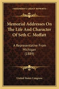 Memorial Addresses on the Life and Character of Seth C. Moffatt