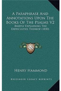 A Paraphrase and Annotations Upon the Books of the Psalms V2