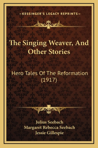 The Singing Weaver, And Other Stories