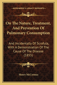 On The Nature, Treatment, And Prevention Of Pulmonary Consumption