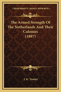 The Armed Strength Of The Netherlands And Their Colonies (1887)
