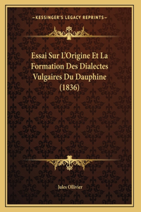 Essai Sur L'Origine Et La Formation Des Dialectes Vulgaires Du Dauphine (1836)