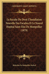 La Faculte De Droit L'Installation Nouvelle Des Facultes Et Le Nouvel Hopital Saint-Eloi De Montpellier (1879)