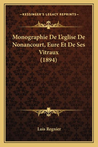 Monographie De L'eglise De Nonancourt, Eure Et De Ses Vitraux (1894)