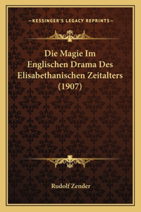 Die Magie Im Englischen Drama Des Elisabethanischen Zeitalters (1907)