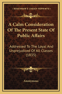 A Calm Consideration Of The Present State Of Public Affairs