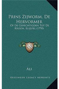 Prins Zijworm, De Hervormer