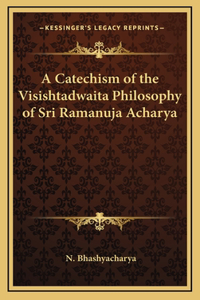 Catechism of the Visishtadwaita Philosophy of Sri Ramanuja Acharya