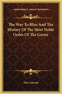 Way To Bliss And The History Of The Most Noble Order Of The Garter