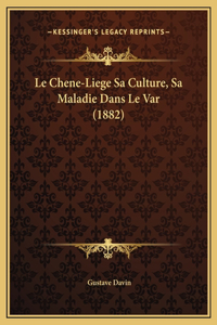 Le Chene-Liege Sa Culture, Sa Maladie Dans Le Var (1882)