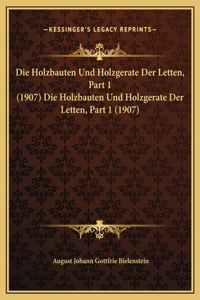 Die Holzbauten Und Holzgerate Der Letten, Part 1 (1907) Die Holzbauten Und Holzgerate Der Letten, Part 1 (1907)