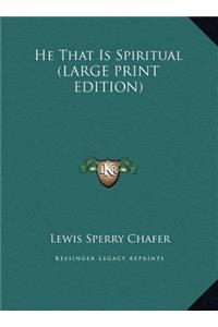 He That Is Spiritual (LARGE PRINT EDITION)