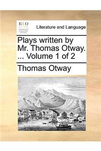 Plays written by Mr. Thomas Otway. ... Volume 1 of 2