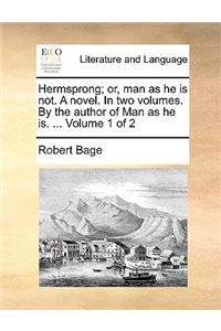 Hermsprong; Or, Man as He Is Not. a Novel. in Two Volumes. by the Author of Man as He Is. ... Volume 1 of 2