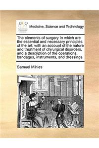 The elements of surgery In which are the essential and necessary principles of the art