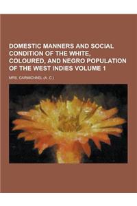 Domestic Manners and Social Condition of the White, Coloured, and Negro Population of the West Indies Volume 1