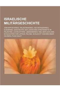 Israelische Militargeschichte: Jom-Kippur-Krieg, Palastinakrieg, Sechstagekrieg, Sueskrise, Geschichte Der Judischen Streitkrafte in Palastina, Lavon